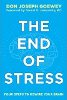 Sfârșitul stresului: patru pași pentru a reconfigura creierul tău de Don Joseph Goewey.