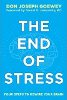 จุดจบของความเครียด: สี่ขั้นตอนในการปรับสมองของคุณใหม่ โดย Don Joseph Goewey