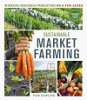 Mercado Agricultura Sustentável: Produção Vegetal Intensive em alguns hectares por Pam Dawling.