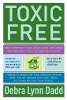 Toxic Free: So schützen Sie Ihre Gesundheit und Ihr Zuhause vor den Chemikalien, die Sie krank machen von Debra Lynn Dadd.