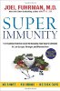 Super Immunity: Essential Nutrition -opas kehon puolustautumisen tehostamiseksi, jotta Joel Fuhrman voi elää pidempään, vahvemmin ja sairauteen.