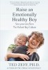 Raise an Emotionally Healthy Boy: Save your Son from the Violent Boy Culture by Ted Zeff.