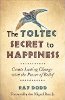 A boldogság Toltec-titka: Tartós változást teremtsen a hit erejével, Ray Dodd.