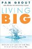 Living Big: Embrace Your Passion and Leap into an Extraordinary Life by Pam Grout.