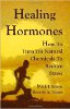 Healing Hormones: How To Turn On Natural Chemicals to Red Stress by Mark James Estren Ph.D. & Beverly A. Potter Ph.D.
