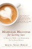Huwelijksbijeenkomsten voor duurzame liefde: 45 Minuten per week naar de relatie die je altijd al wilde hebben van Marcia Naomi Berger.