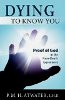 Dying To Know You: Proof of God in the Near-Death Experience 