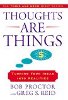Myśli są rzeczami: przekształcanie pomysłów w rzeczywistość autorstwa Boba Proctora i Grega S Reida.