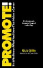 Promote! It's Who Knows What You Know That Makes a Career by Rick Gillis.