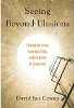 Vedere oltre Illusions: liberarci dalla Ego, senso di colpa, e la credenza nella separazione da David Ian Cowan.