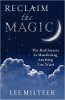 Reclaim the Magic: The Real Secrets to Manifesting Anything You Want by Lee Milteer.