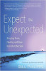 Expect the Unexpected: Bringing Peace, Healing, and Hope from the Other Side by Bill Philipps.
