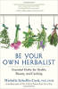 Be Your Own Herbalist: Olennaiset yrtit terveyteen, kauneuteen ja ruoanlaittoon. Michelle Schoffro Cook PhD.