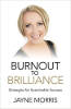 Burnout to Brilliance: Strategies for Sustainable Success de Jayne Morris.
