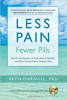 Moins de douleur, moins de pilules: Évitez les dangers des opioïdes sur ordonnance et prenez le contrôle de la douleur chronique par Beth Darnall.