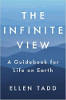 The Infinite View: A Guidebook for Life on Earth van Ellen Tadd.