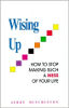 Wising Up: How To Stop Making Such A Mess of Your Life by Jerry Minchinton.