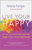 Live Your Happy: Få ut av din egen vei og finn kjærligheten innenfor av Maria Felipe.
