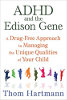 ADHD와 Edison Gene : Thom Hartmann의 자녀의 독특한 특성을 관리하는 마약없는 접근법.