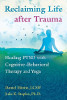 Leven herwinnen na trauma: PTSS genezen met cognitieve gedragstherapie en yoga door Daniel Mintie, LCSW en Julie K. Staples, Ph.D.