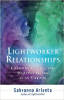 Lightworker Relationships: Skapa varaktiga och hälsosamma obligationer som en empath av Sahvanna Arienta.