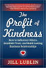 The Profit of Kindness: How to Influence Others, Establish Trust, and Build Lasting Business Relationships by Jill Lublin.