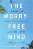 A mente livre de preocupações: treine seu cérebro, acalme o ciclo de giro do estresse e descubra uma vida mais feliz e produtiva por Carol Kershaw, EdD e Bill Wade, PhD.