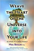 Tisser le cœur de l'univers dans votre vie: Aligner avec l'énergie cosmique par Meg Beeler