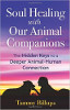 Soul Healing with Our Animal Companions: The Hidden Keys to a Deeper Animal-Human Connection by Tammy Billups.