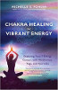 Chakra Healing for Vibrant Energy: Exploring Your 7 Energy Centers with Mindfulness, Yoga, and Ayurveda by Michelle S. Fondin