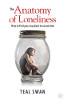 The Anatomy of Loneliness: How to Find Your Way Back to Connection by Teal Swan