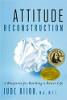 Attitude Reconstruction: A Blueprint para Pagbuo ng isang Better Life sa pamamagitan ng Jude Bijou, MA, MFT