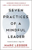 Șapte practici ale unui lider conștient: lecții de la Google și o bucătărie a mănăstirii Zen de Marc Lesser