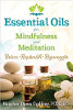 Essential Oils for Mindfulness and Meditation: Relax, Replenish, and Rejuvenate by Heather Dawn Godfrey