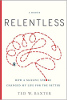 Relentless: How a Massive Stroke My Life for the Better verander deur Ted W.