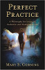 Perfect Practice: A Philosophy for Living an Authentic and Transparent Life by Mary S. Corning