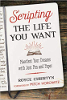Scripting the Life You Want: Manifest Your Dreams with Just Pen and Paper by Royce Christyn
