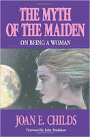 book cover: The Myth of the Maiden; On Being A Woman by Joan E. Childs.