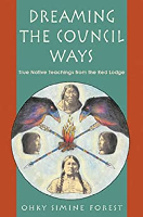 Dreaming The Council Ways: True Native Teachings from the Red Lodge di Ohki Siminé Forest.