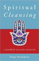 Spiritual Cleansing: A Handbook of Psychic Protection,  by Draja Mickaharic.