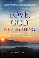 boekomslag van: Love, God, and Everything: Awakening from the Long, Dark Night of the Collective Soul deur Nicolya Christi.