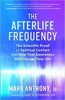 pabalat ng libro: The Afterlife Frequency: The Scientific Proof of Spiritual Contact and How That Awareness Will Change Your Life ni Mark Anthony, JD