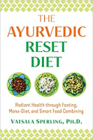 Ayurvedic Reset Diet: säteilevä terveys paaston, mono-ruokavalion ja älykkään ruoan yhdistämisen kautta, Vatsala Sperling