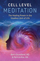 sampul buku: Meditasi Tingkat Sel: Kekuatan Penyembuhan dalam Unit Kehidupan Terkecil oleh Barry Grundland, MD dan Patricia Kay, MA