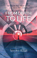 Od śmierci do życia: niesamowita prawdziwa historia Anthony'ego Josepha autorstwa Terri-Ann Russell