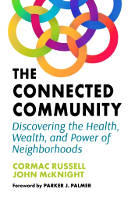 कनेक्टेड कम्युनिटी का बुक कवर: कॉर्मैक रसेल और जॉन मैकनाइट द्वारा स्वास्थ्य, धन और पड़ोस की शक्ति की खोज