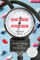 Bryant Lusk tarafından yazılan Heart Disease & Hypertension: Sağlıklı Bir Kalp için Vitamin Terapisi™ kitap kapağı