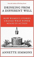 book cover of Drinking from a Different Well: How Women’s Stories Change What Power Means in Action by Annette Simmons