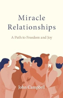 pabalat ng aklat ng Miracle Relationships: A Path to Freedom and Joy ni John Campbell