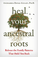 kirjan kansi: Heal Your Ancestral Roots, kirjoittanut Anuradha Dayal-Gulati